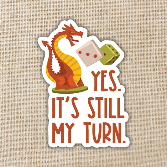 YES. IT'S STILL MY TURN STICKER