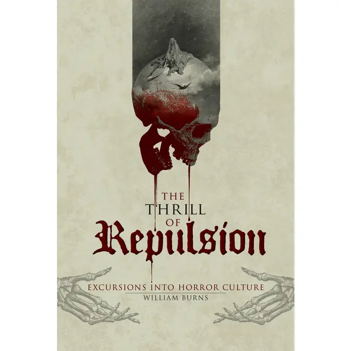 THE THRILL OF REPULSION: EXCURSIONS INTO HORROR CULTURE BY WILLIAM BURNS