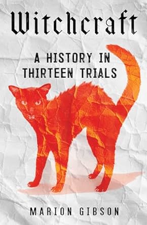 WITCHCRAFT: A HISTORY TOLD IN THIRTEEN TRIALS BY MARION GIBSON