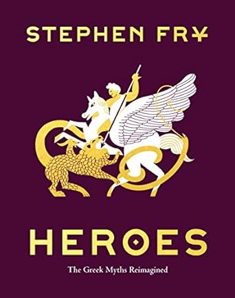 HEROES: THE GREEK MYTHS REIMAGINED BY STEPHEN FRY