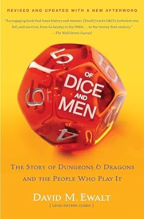 OF DICE AND MEN: THE STORY OF DUNGEONS AND DRAGONS AND THE PEOPLE WHO PLAY IT BY DAVID M. EWALT