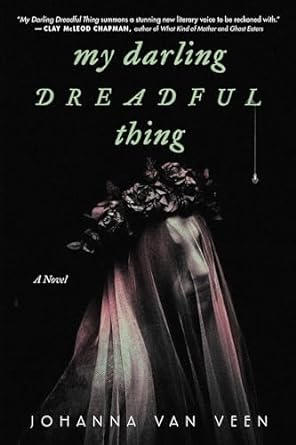 MY DARLING DREADFUL THING BY JOHANNA VAN VEEN