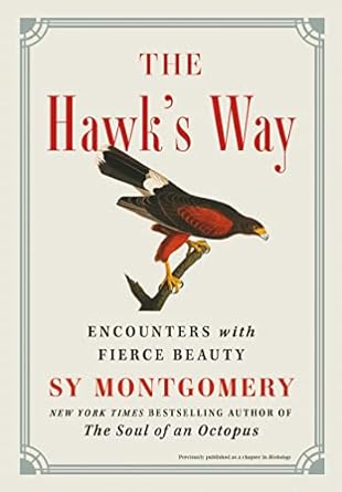 THE HAWK'S WAY: ENCOUNTERS WITH FIERCE BEAUTY BY SY MONTGOMERY