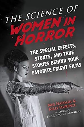 THE SCIENCE OF WOMEN IN HORROR BY MEG HAFDAHL AND KELLY FLORENCE