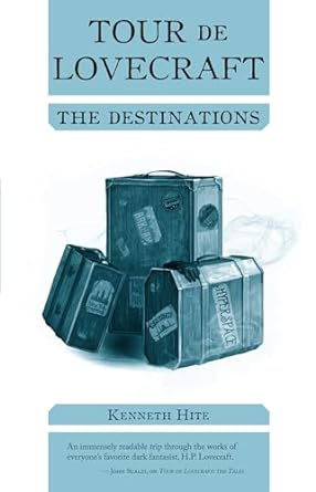 TOUR DE LOVECRAFT: THE DESTINATIONS BY KENNETH HITE