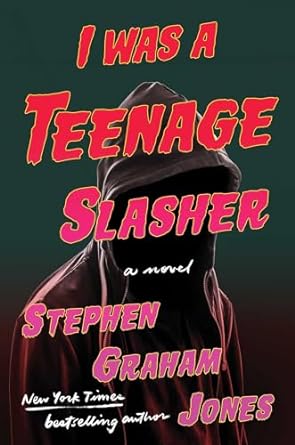 I WAS A TEENAGE SLASHER BY STEPHEN GRAHAM JONES