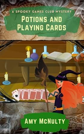 POTIONS AND PLAYING CARDS BY AMY MCNULTY (A SPOOKY GAMES CLUB MYSTERY) BOOK 3