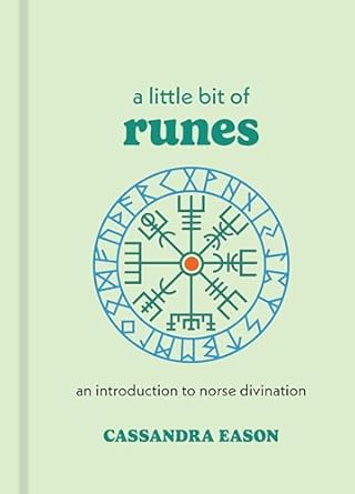 A LITTLE BIT OF RUNES: AN INTRODUCTION TO NORSE DIVINATION BY CASSANDRA EASON