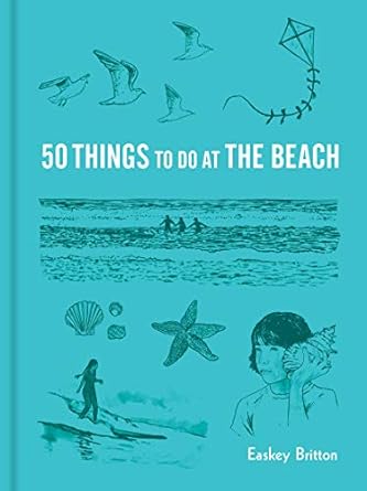 50 THINGS TO DO AT THE BEACH BY EASKEY BRITTON