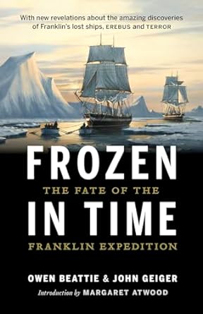 FROZEN IN TIME: THE FATE OF THE FRANKLIN EXPEDITION BY OWEN BEATTIE AND JOHN GEIGER