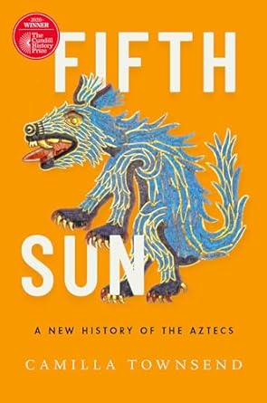 FIFTH SUN: A NEW HISTORY OF THE AZTECS BY CAMILLA TOWNSEND