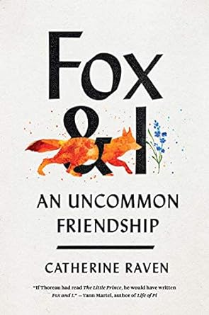 FOX AND I: AN UNCOMMON FRIENDSHIP BY CATHERINE RAVEN