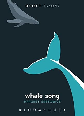 OBJECT LESSONS: WHALE SONG BY MARGARET GREBOWICZ