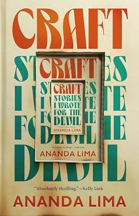 CRAFT: STORIES I WROTE FOR THE DEVILO BY ANANDA LIMA