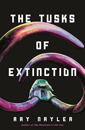 THE TUSKS OF EXTINCTION BY RAY NAYLER