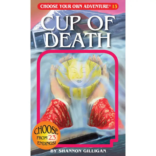 CHOOSE YOUR OWN ADVENTURE: CUP OF DEATH BY SHANNON GILLIGAN