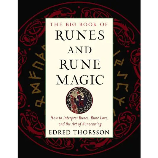 THE BIG BOOK OF RUNES AND RUNE MAGIC: HOW TO INTERPRET RUNES, RUNE LORE, AND THE ART OF RUNE CASTING BY EDRED THORSSON