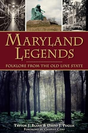 MARYLAND LEGENDS: FOLKLORE FROM THE OLD LINE STATE BY TREVOR J. BLANK AND DAVID J. PUGLIA