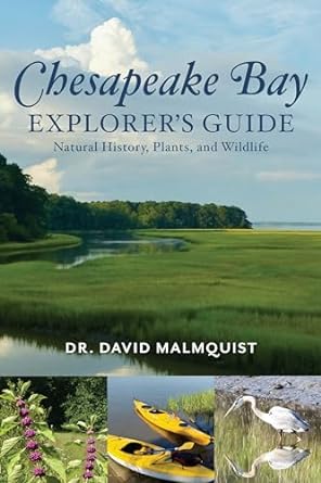 CHESAPEAKE BAY EXPLORER'S GUIDE: NATURAL HISTORY, PLANTS, AND WILDLIFE BY DR. DAVID MALMQUIST