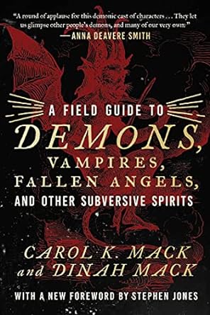 A FIELD GUIDE TO DEMONS, VAMPIRES, FALLEN ANGELS, AND OTHER SUBVERSIVE SPIRITS BY CAROLE  K. MACK AND DINAH MACK