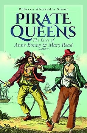 PIRATE QUEENS: THE LIVES OF ANNE BONNY AND MARY READ