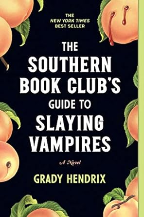 SOUTHERN BOOKCLUB'S GUIDE TO SLAYING VAMPIRES BY GRADY HENDRIX