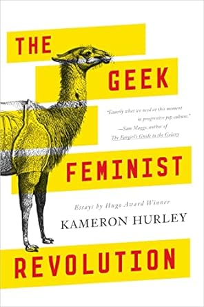 THE GEEK FEMINIST REVOLUTION BY KAMERON HURLEY