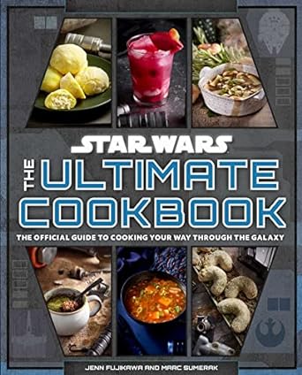 STAR WARS THE ULTIMATE COOKBOOK BY JENN FUJIKAWA AND MARC SUMERAK