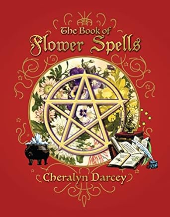 THE BOOK OF FLOWER SPELLS BY CHERALYN DARCEY