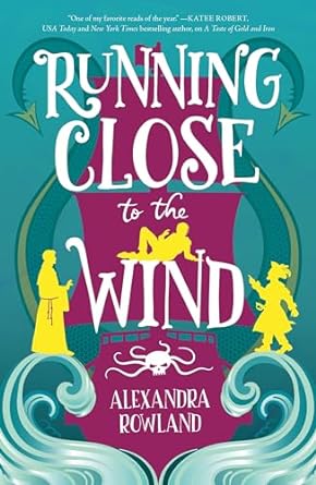 RUNNING CLOSE TO THE WIND BY ALEXANDRA ROWLAND