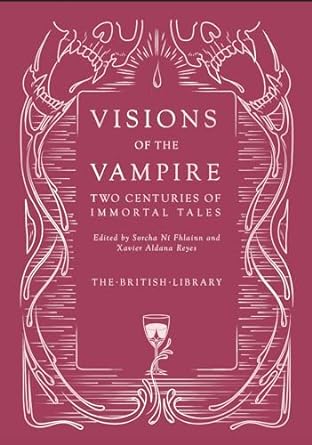 VISIONS OF THE VAMPIRE: TWO CENTURIES OF IMMORTAL TALES