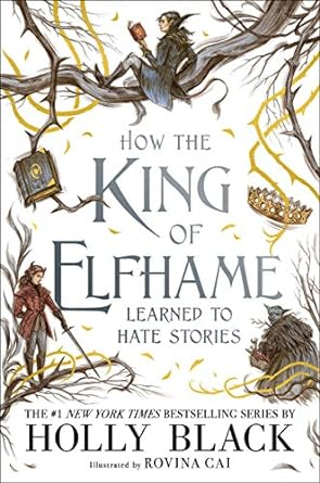 HOW THE KING OF ELFHAME LEARNED TO HATE STORIES BY HOLLY BLACK