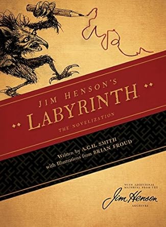 JIM HENSON'S LABYRINTH THE NOVELIZATION BY A.C.H. SMITH WITH ILLUSTRATIONS BY BRIAN FROUD