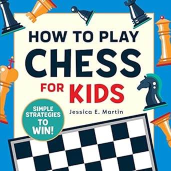 HOW TO PLAY CHESS FOR KIDS BY JESSICA E. MARTIN