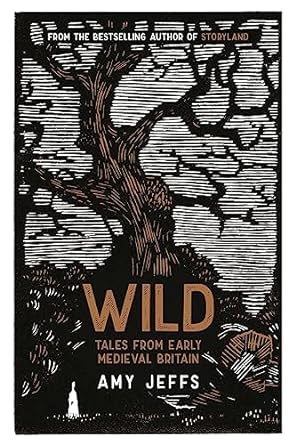 WILD: TALES FROM EARLY MEDIEVAL BRITAIN BY AMY JEFFS