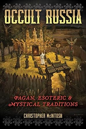 OCCULT RUSSIA: PAGAN, ESOTERIC, AND MYSTICAL TRADITIONS BY CHRISTOPHER MCINTOSH