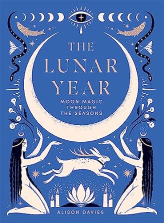 THE LUNAR YEAR: MOON MAGIC THROUGH THE SEASONS BY ALISON DAVIES