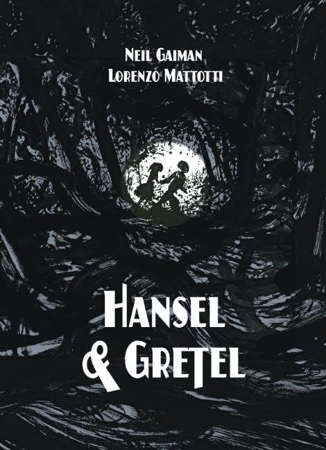 HANSEL AND GRETEL BY NEIL GAIMAN AND LORENZO MATTOTTI