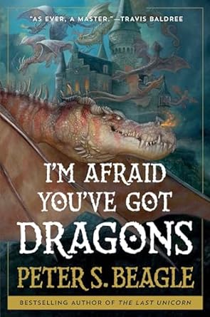 I'M AFARID YOU'VE GOT DRAGONS BY PETER S. BEAGLE