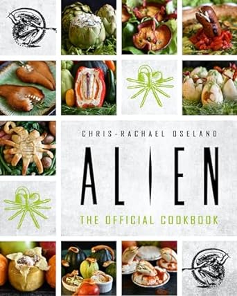 ALIEN THE OFFICIAL COOKBOOK BY CHRIS-RACHAEL OSELAND