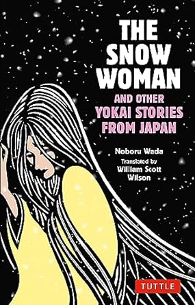 THE SNOW WOMAN AND OTHER YOKAI STORIES FROM JAPAN BY NOBORU WADA