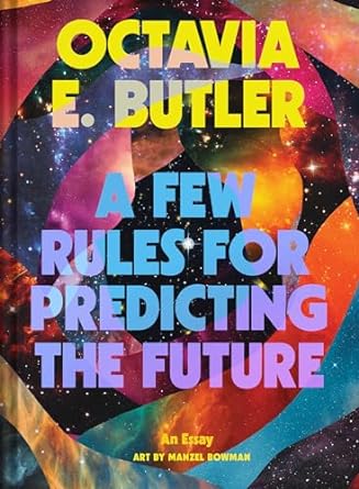 A FEW RULES FOR PREDICTING THE FUTURE BY OCTAVIA E. BUTLER