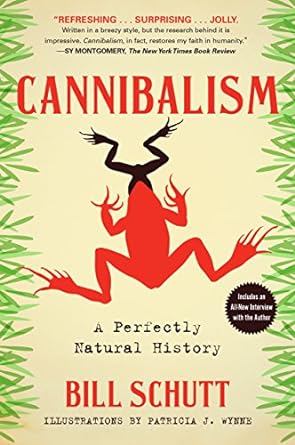 CANNIBALISM: A PERFECTLY NATURAL HISTORY BY BILL SCHUTT