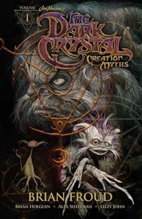 THE DARK CRYSTAL: CREATION MYTHS BY BRIAN HOLGUN AND BRIAN FROUD