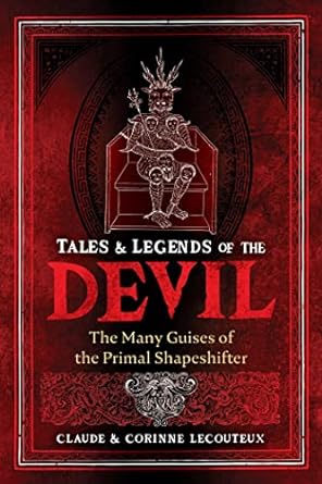 TALES AND LEGENDS OF THE DEVIL: THE MANY GUISES OF THE PRIMAL SHAPESHIFTER BY CLAUDE AND CORINE LECOUTEUX