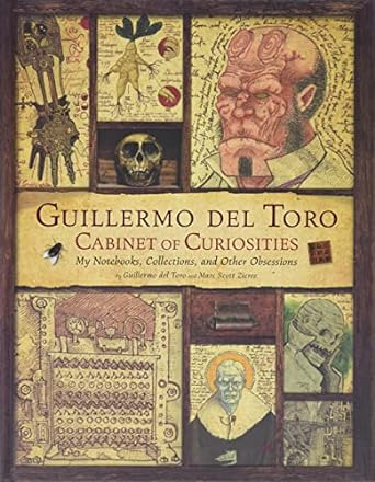 GUILLERMO DEL TORO CABINET OF CURIOSTIES BY GUILLERMO DEL TORO AND MARC SCOTT ZICREE