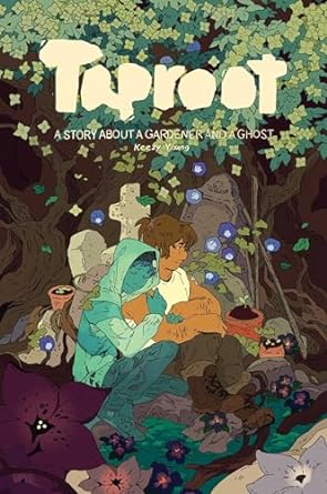 TAPROOT: A STORY ABOUT A GARDENER AND A GHOST BY KEEZY YOUNG