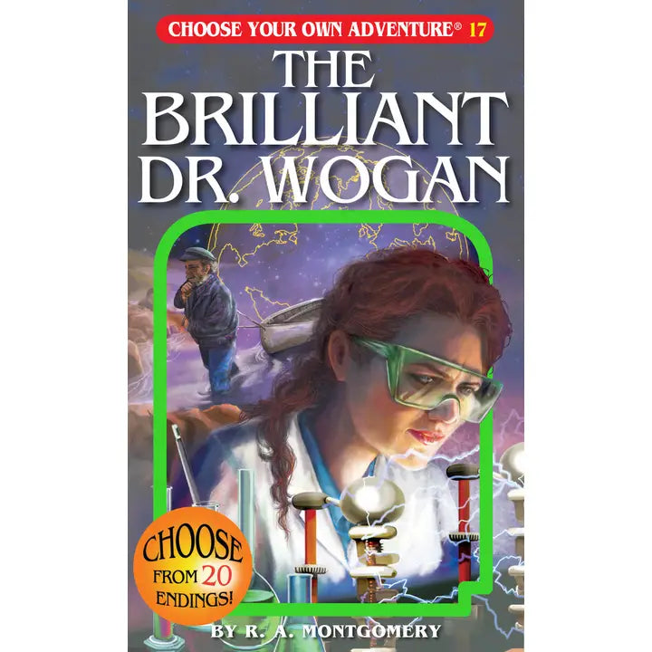 CHOOSE YOUR OWN ADVENTURE: THE BRILLIANT DR. WOGAN BY R. A. MONTGOMERY