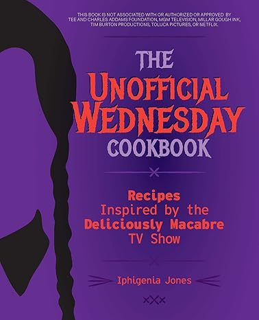 THE UNOFFICIAL WEDNESDAY COOKBOOK BY IPHIGENIA JONES