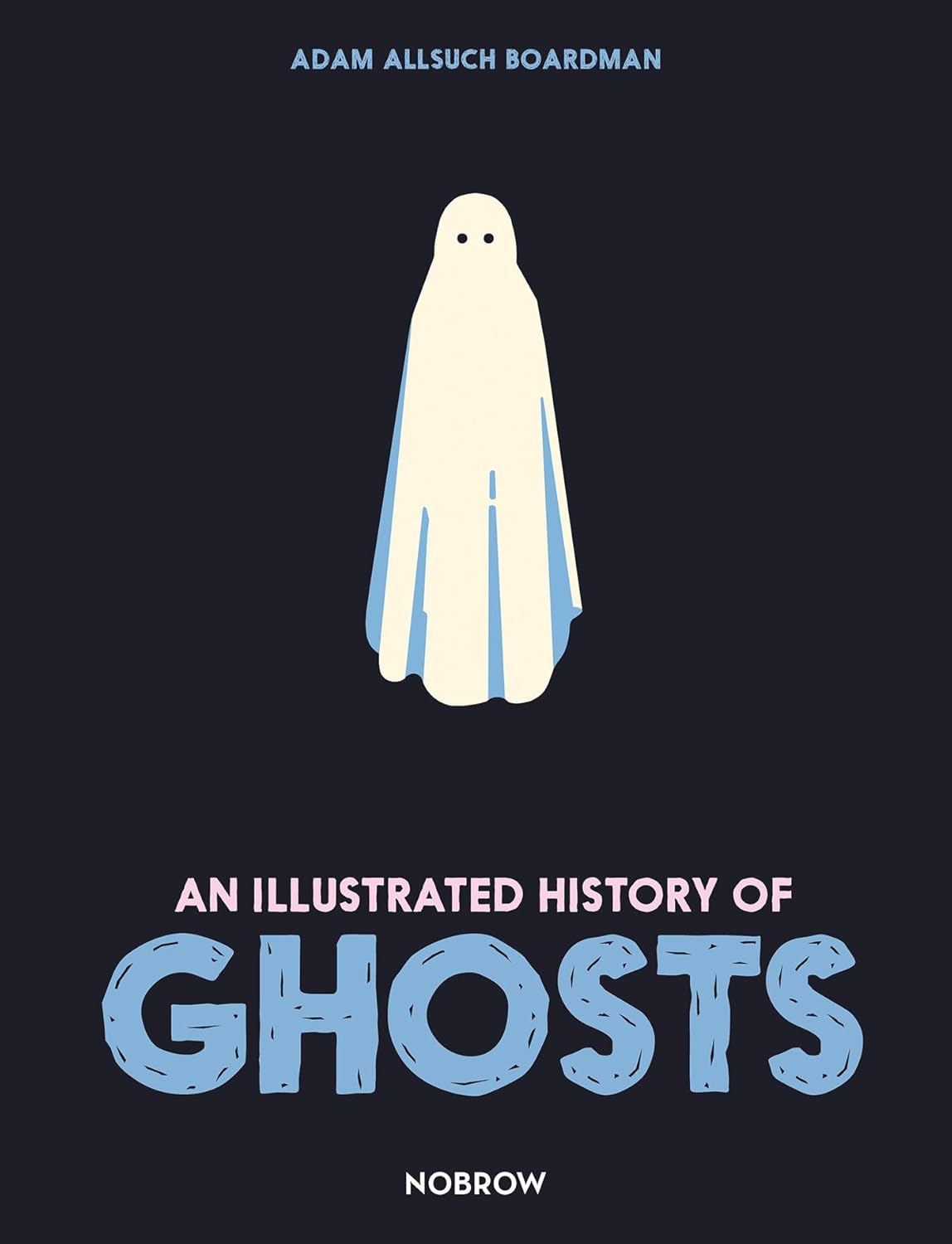 AN ILLUSTRATED HISTORY OF GHOSTS BY ADAM ALLSUCH BOARDMAN